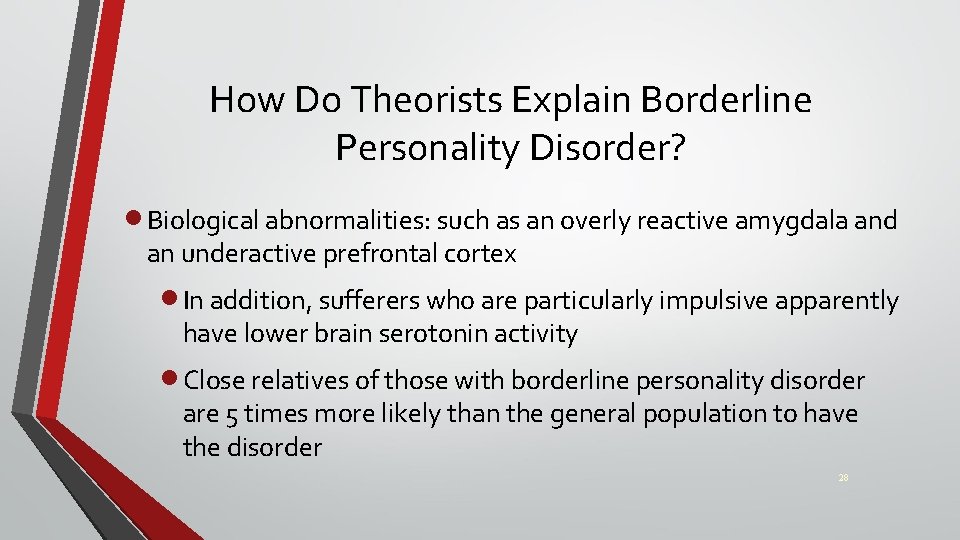 How Do Theorists Explain Borderline Personality Disorder? · Biological abnormalities: such as an overly