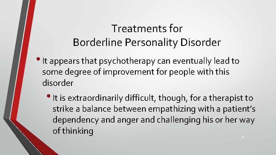 Treatments for Borderline Personality Disorder • It appears that psychotherapy can eventually lead to