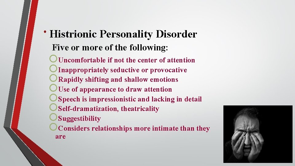  Histrionic Personality Disorder Five or more of the following: Uncomfortable if not the