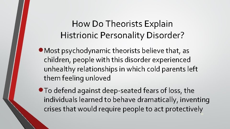 How Do Theorists Explain Histrionic Personality Disorder? ·Most psychodynamic theorists believe that, as children,