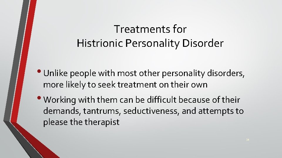 Treatments for Histrionic Personality Disorder • Unlike people with most other personality disorders, more