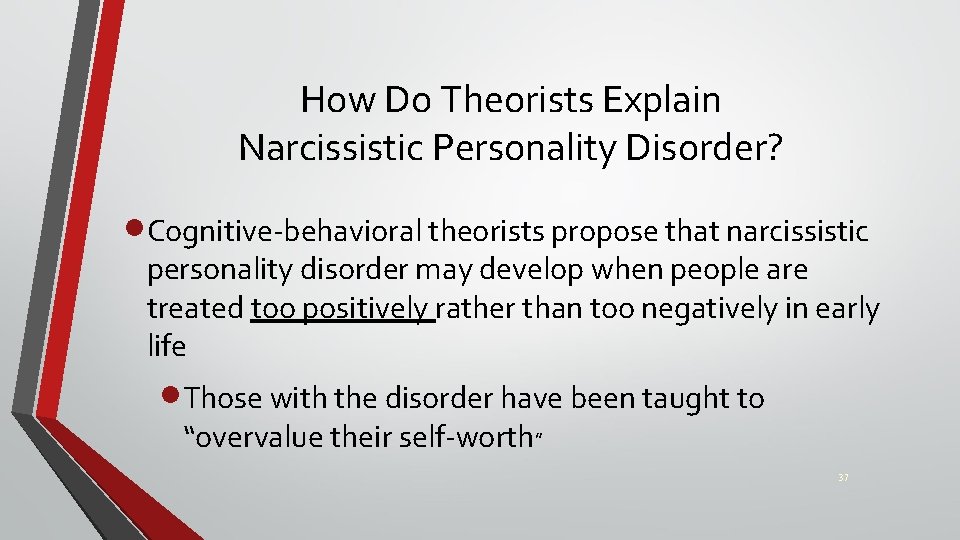 How Do Theorists Explain Narcissistic Personality Disorder? ·Cognitive-behavioral theorists propose that narcissistic personality disorder