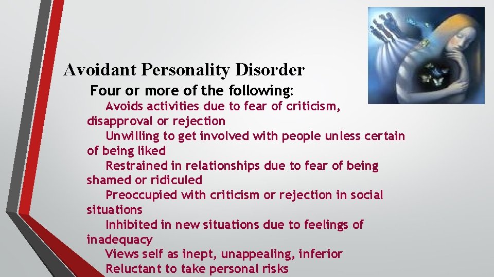 Avoidant Personality Disorder Four or more of the following: Avoids activities due to fear