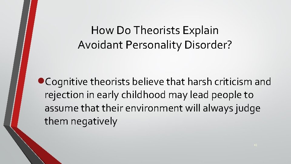 How Do Theorists Explain Avoidant Personality Disorder? ·Cognitive theorists believe that harsh criticism and