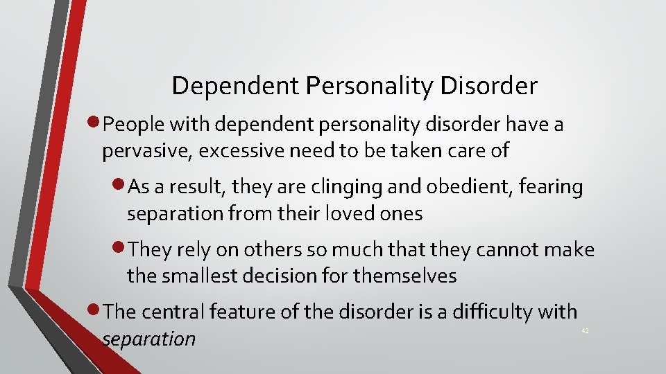 Dependent Personality Disorder ·People with dependent personality disorder have a pervasive, excessive need to