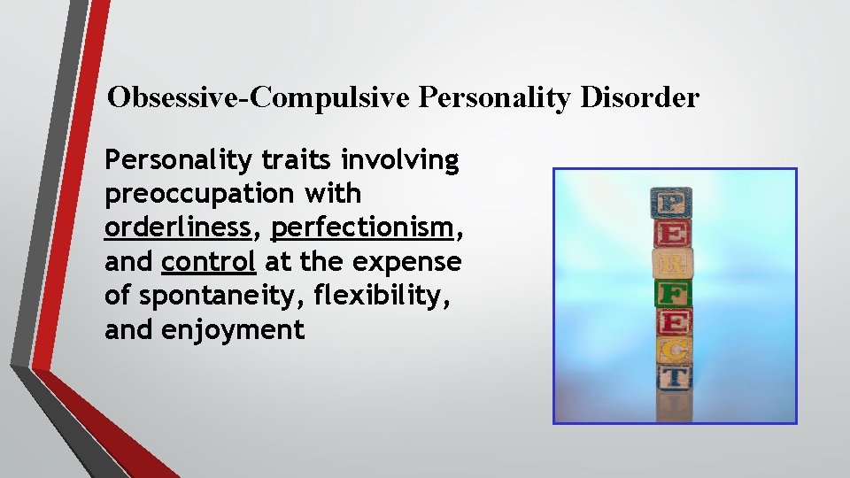 Obsessive-Compulsive Personality Disorder Personality traits involving preoccupation with orderliness, perfectionism, and control at the