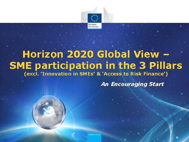 Horizon 2020 Global View – SME participation in the 3 Pillars (excl. 'Innovation in
