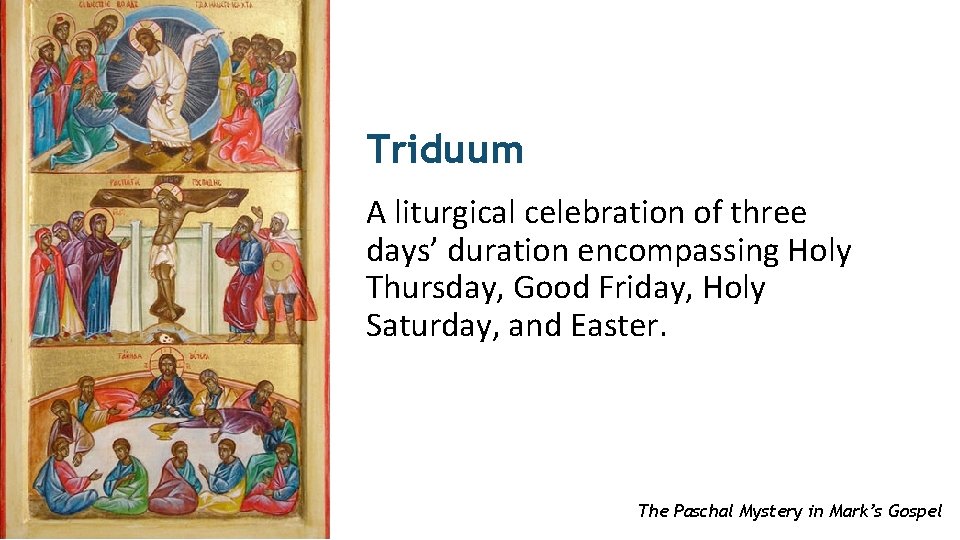 Triduum A liturgical celebration of three days’ duration encompassing Holy Thursday, Good Friday, Holy