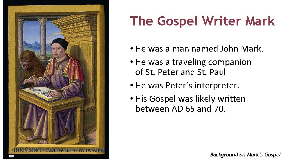 The Gospel Writer Mark • He was a man named John Mark. • He