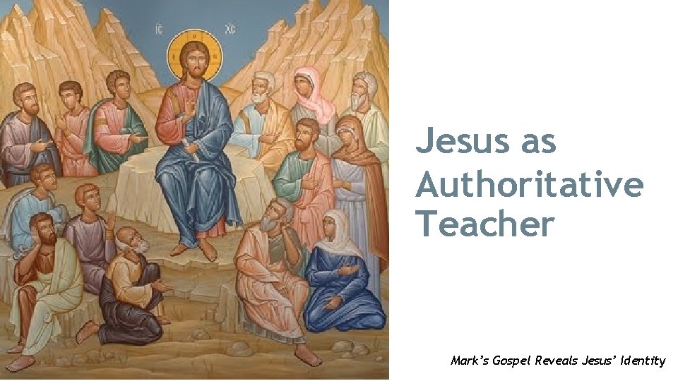 Jesus as Authoritative Teacher Mark’s Gospel Reveals Jesus’ Identity 
