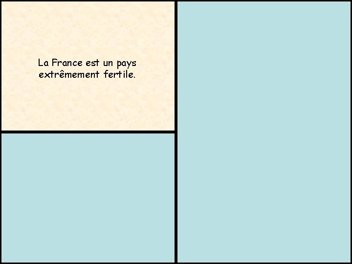Georges Clemenceau (1841 - 1929) La France est un pays extrêmement fertile. On y