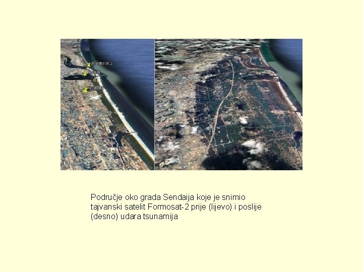 Područje oko grada Sendaija koje je snimio tajvanski satelit Formosat-2 prije (lijevo) i poslije