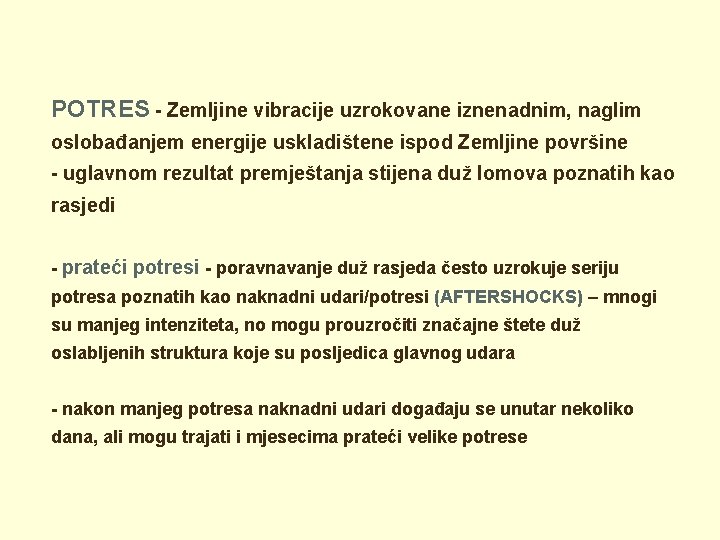 POTRES - Zemljine vibracije uzrokovane iznenadnim, naglim oslobađanjem energije uskladištene ispod Zemljine površine -