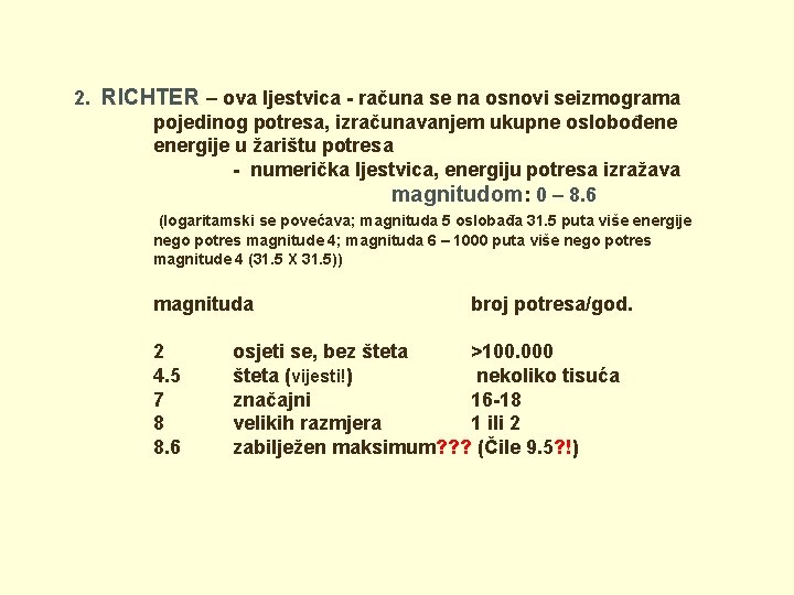 2. RICHTER – ova ljestvica - računa se na osnovi seizmograma pojedinog potresa, izračunavanjem