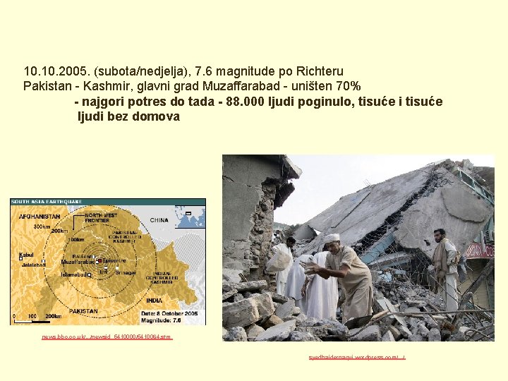 10. 2005. (subota/nedjelja), 7. 6 magnitude po Richteru Pakistan - Kashmir, glavni grad Muzaffarabad