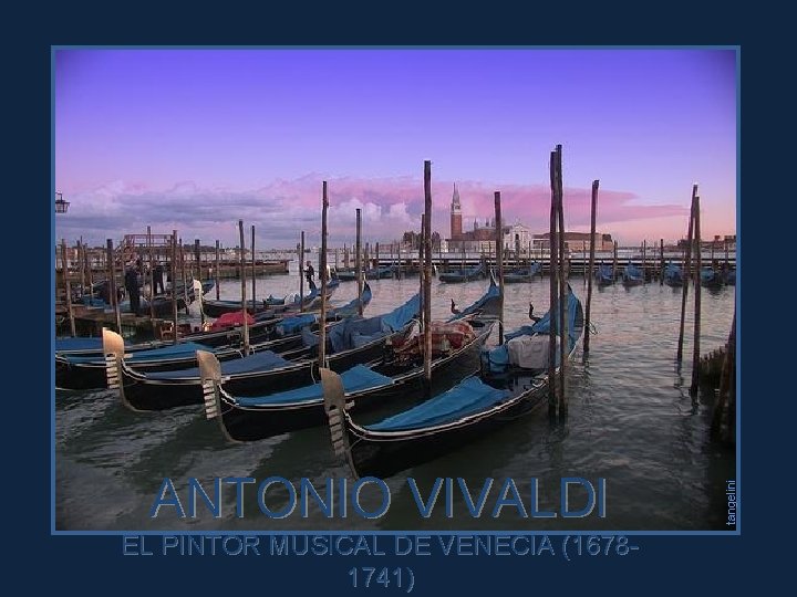 EL PINTOR MUSICAL DE VENECIA (16781741) tangelini ANTONIO VIVALDI 