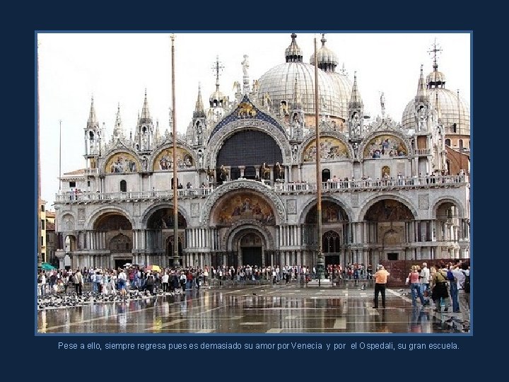 Pese a ello, siempre regresa pues es demasiado su amor por Venecia y por