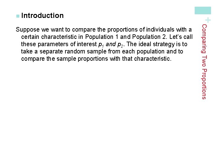 Comparing Two Proportions Suppose we want to compare the proportions of individuals with a