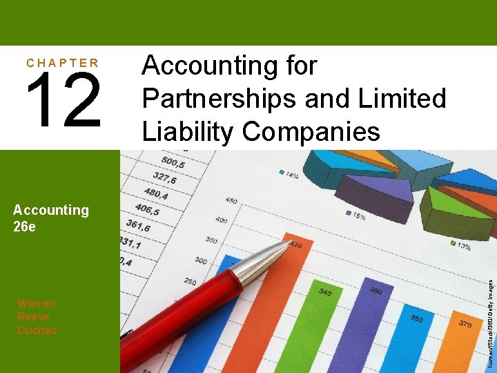 CHAPTER 12 Accounting for Partnerships and Limited Liability Companies Warren Reeve Duchac human/i. Stock/360/Getty