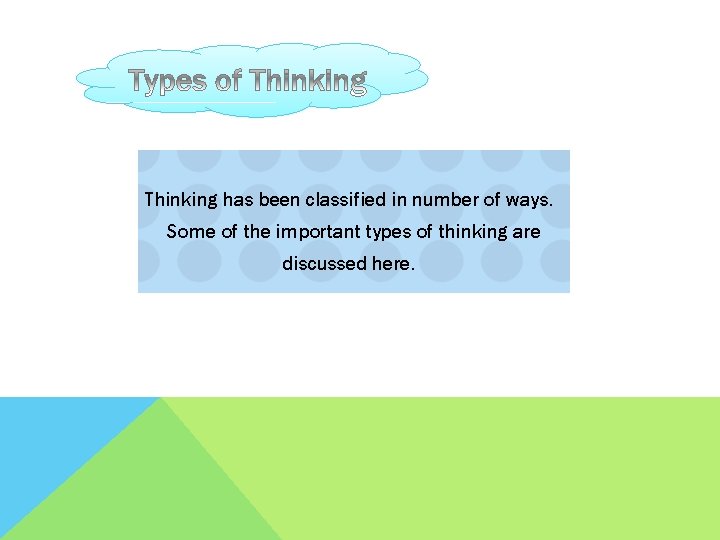 Thinking has been classified in number of ways. Some of the important types of Thinking has been classified in number of ways. Some of the important types of