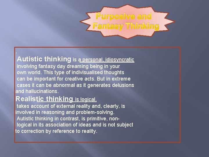 Purposive and Fantasy Thinking. Autistic thinking is a personal, idiosyncratic involving fantasy day dreaming Purposive and Fantasy Thinking. Autistic thinking is a personal, idiosyncratic involving fantasy day dreaming