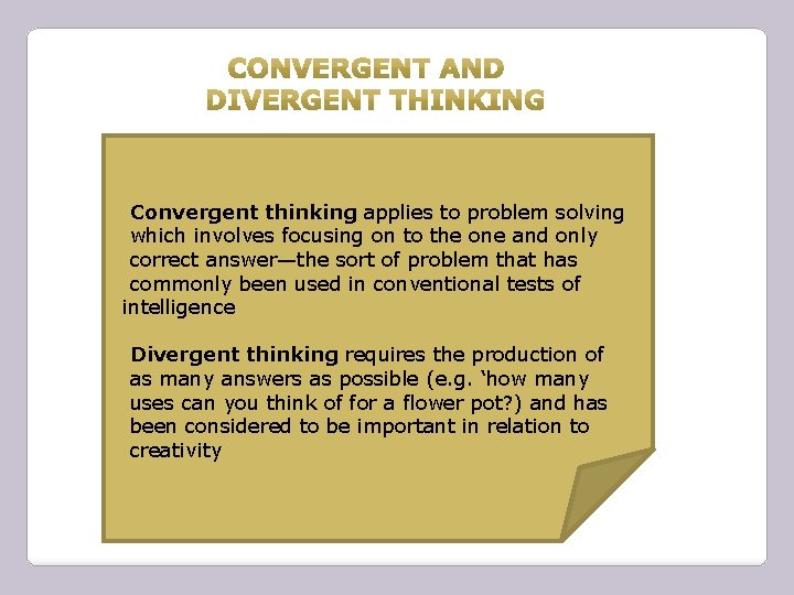 Convergent thinking applies to problem solving which involves focusing on to the one and Convergent thinking applies to problem solving which involves focusing on to the one and