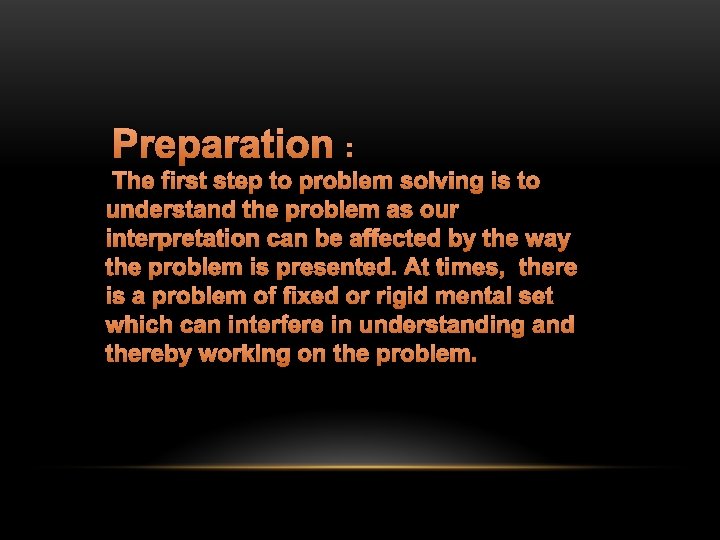 Preparation : The first step to problem solving is to understand the problem as Preparation : The first step to problem solving is to understand the problem as
