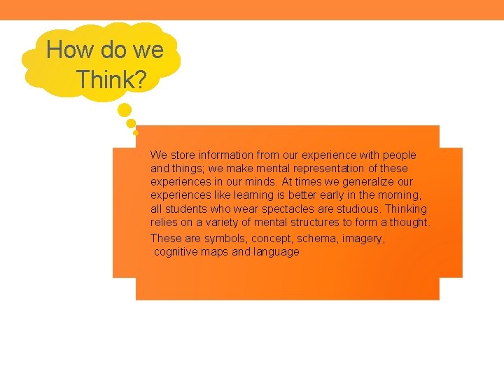 How do we Think? We store information from our experience with people and things; How do we Think? We store information from our experience with people and things;