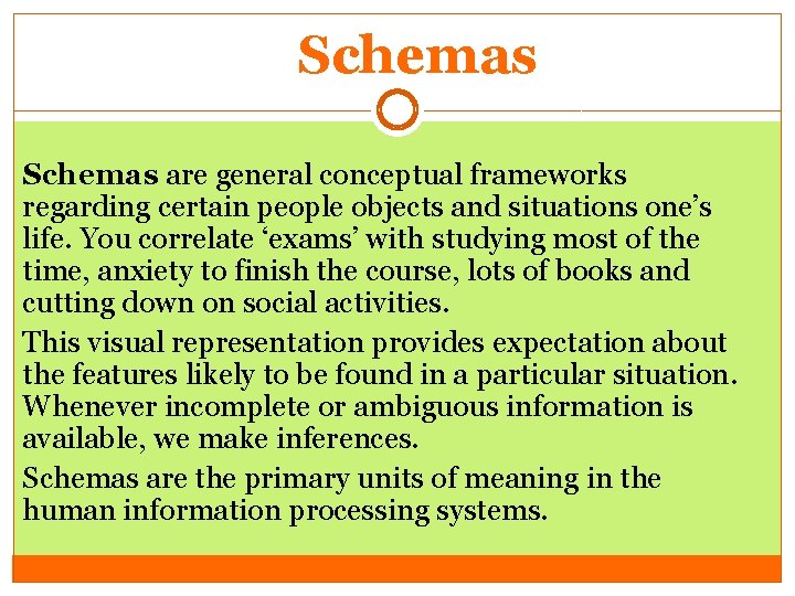 Schemas are general conceptual frameworks regarding certain people objects and situations one’s life. You Schemas are general conceptual frameworks regarding certain people objects and situations one’s life. You