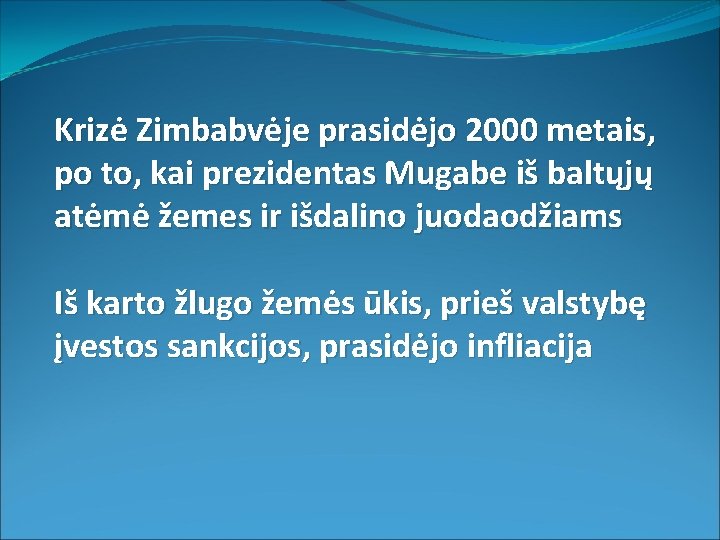 Krizė Zimbabvėje prasidėjo 2000 metais, po to, kai prezidentas Mugabe iš baltųjų atėmė žemes