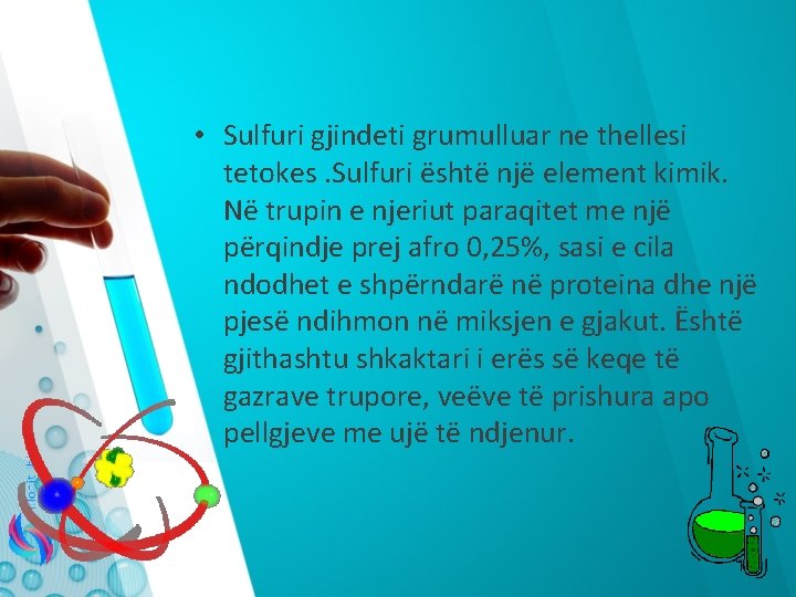  • Sulfuri gjindeti grumulluar ne thellesi tetokes. Sulfuri është një element kimik. Në