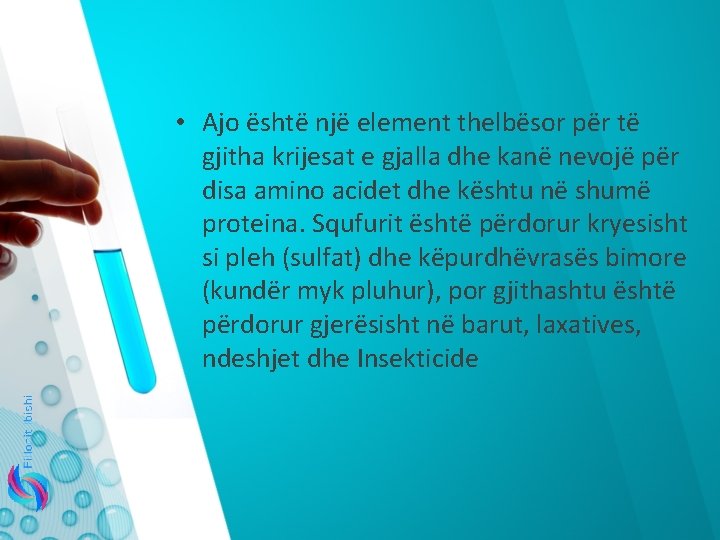  • Ajo është një element thelbësor për të gjitha krijesat e gjalla dhe