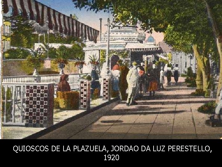 QUIOSCOS DE LA PLAZUELA, JORDAO DA LUZ PERESTELLO, 1920 