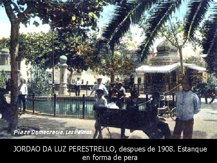 JORDAO DA LUZ PERESTRELLO, despues de 1908. Estanque en forma de pera 