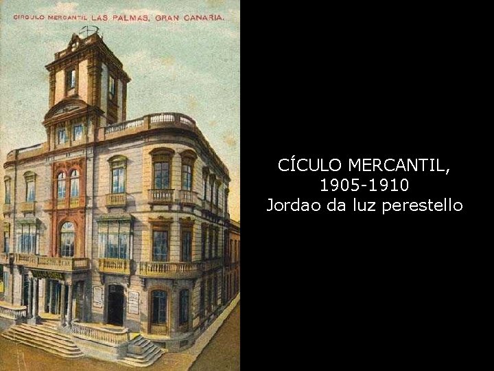 CÍCULO MERCANTIL, 1905 -1910 Jordao da luz perestello 