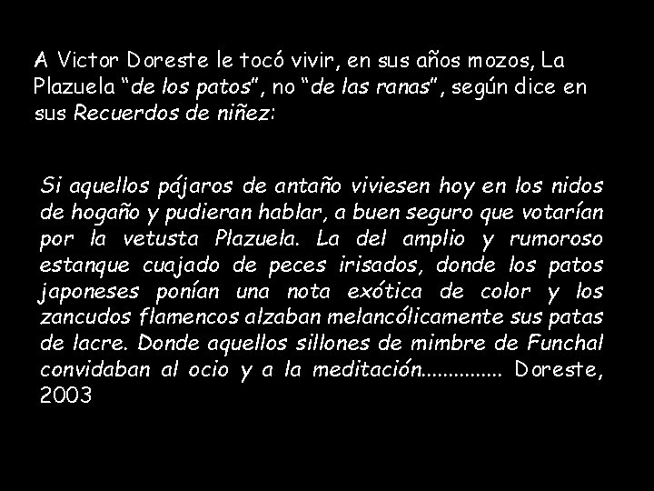 A Victor Doreste le tocó vivir, en sus años mozos, La Plazuela “de los