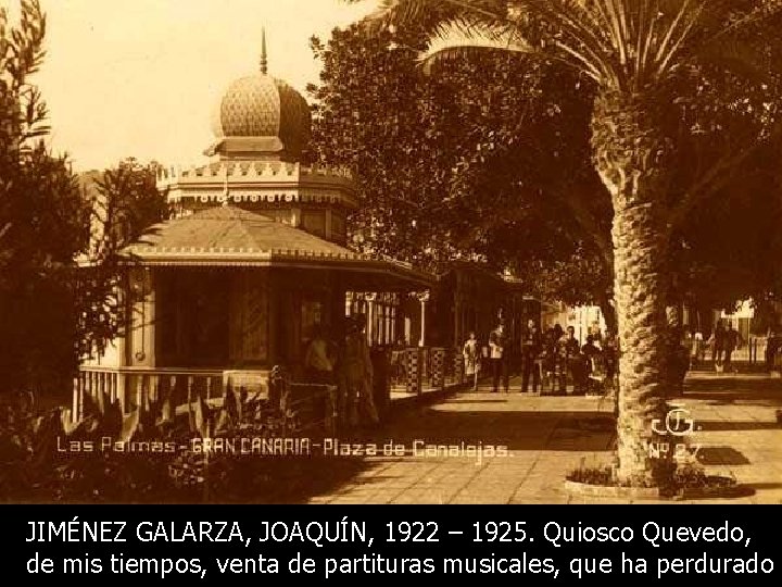 JIMÉNEZ GALARZA, JOAQUÍN, 1922 – 1925. Quiosco Quevedo, de mis tiempos, venta de partituras