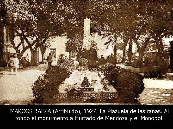 MARCOS BAEZA (Atribuido), 1927. La Plazuela de las ranas. Al fondo el monumento a