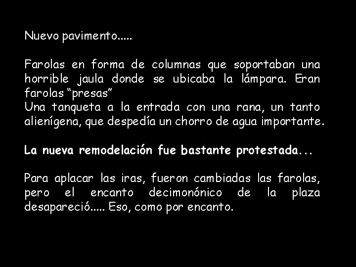 Nuevo pavimento. . . Farolas en forma de columnas que soportaban una horrible jaula