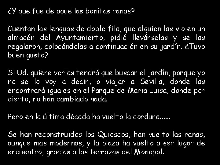 ¿Y que fue de aquellas bonitas ranas? Cuentan las lenguas de doble filo, que