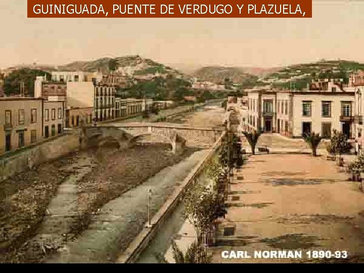 GUINIGUADA, PUENTE DE VERDUGO Y PLAZUELA, 