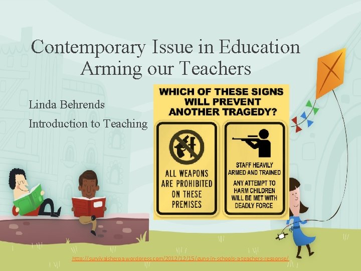 Contemporary Issue in Education Arming our Teachers Linda Behrends Introduction to Teaching http: //survivalsherpa.