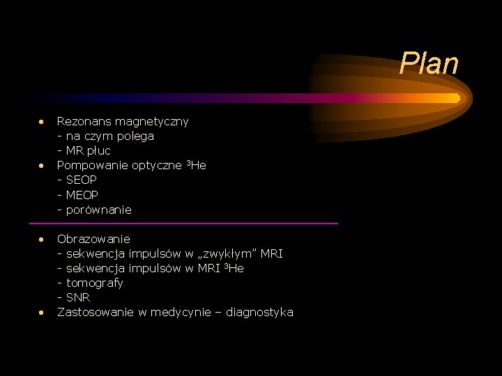 Plan • • Rezonans magnetyczny - na czym polega - MR płuc Pompowanie optyczne