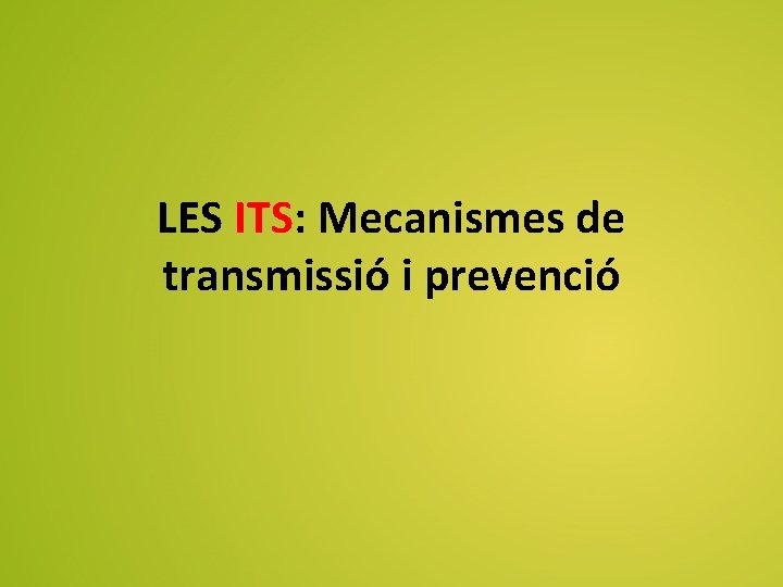 LES ITS: Mecanismes de transmissió i prevenció 