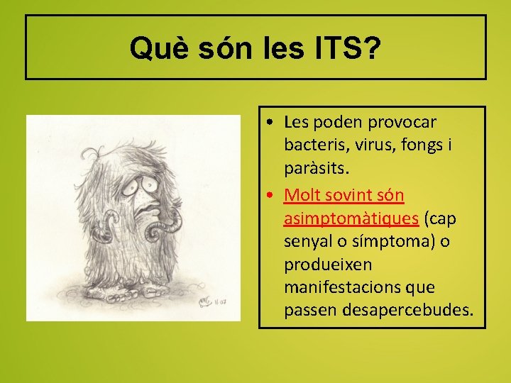 Què són les ITS? • Les poden provocar bacteris, virus, fongs i paràsits. •