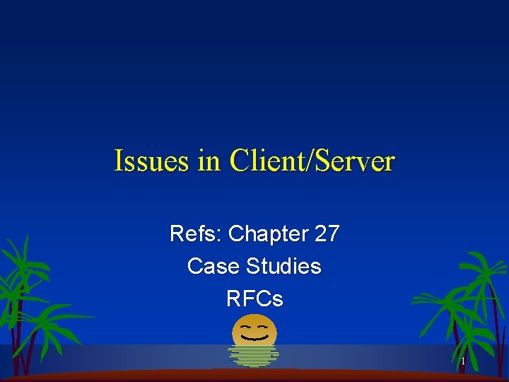 Issues in Client/Server Refs: Chapter 27 Case Studies RFCs 1 