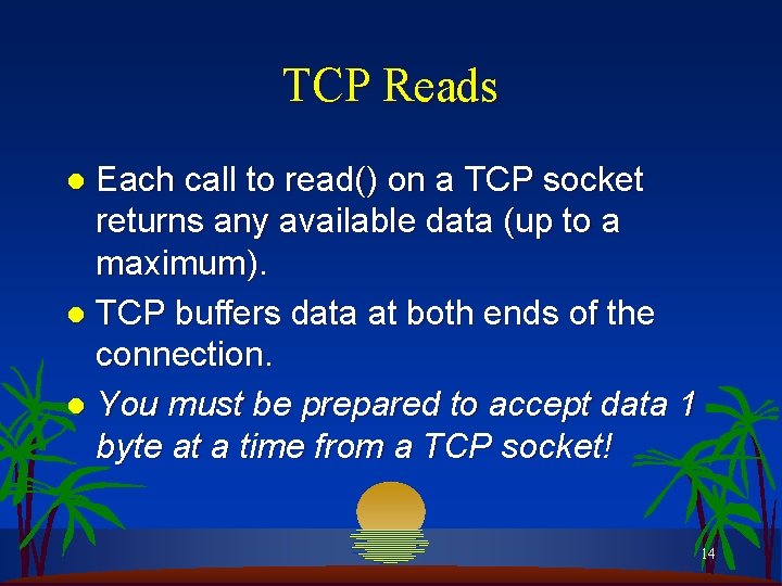 TCP Reads Each call to read() on a TCP socket returns any available data