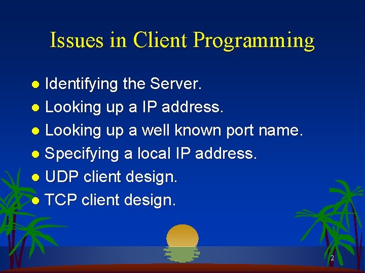 Issues in Client Programming Identifying the Server. l Looking up a IP address. l