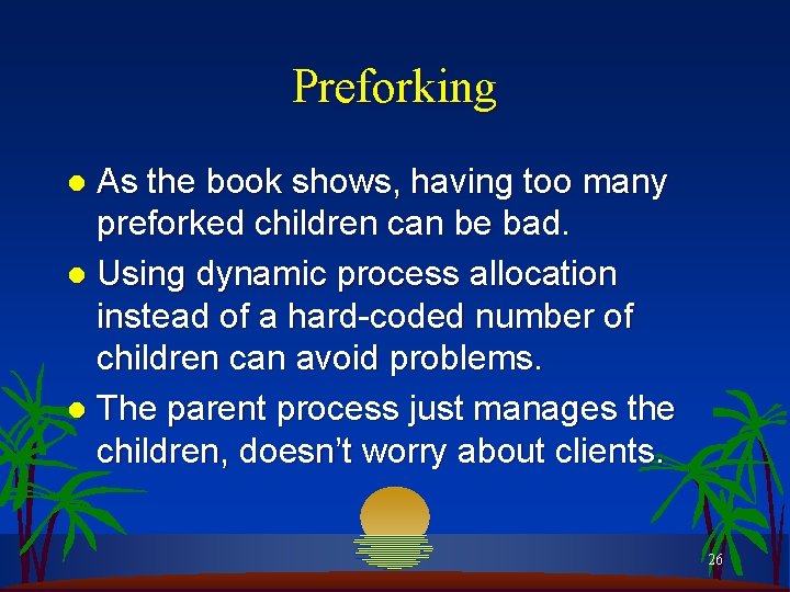 Preforking As the book shows, having too many preforked children can be bad. l