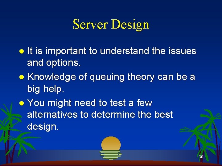 Server Design It is important to understand the issues and options. l Knowledge of